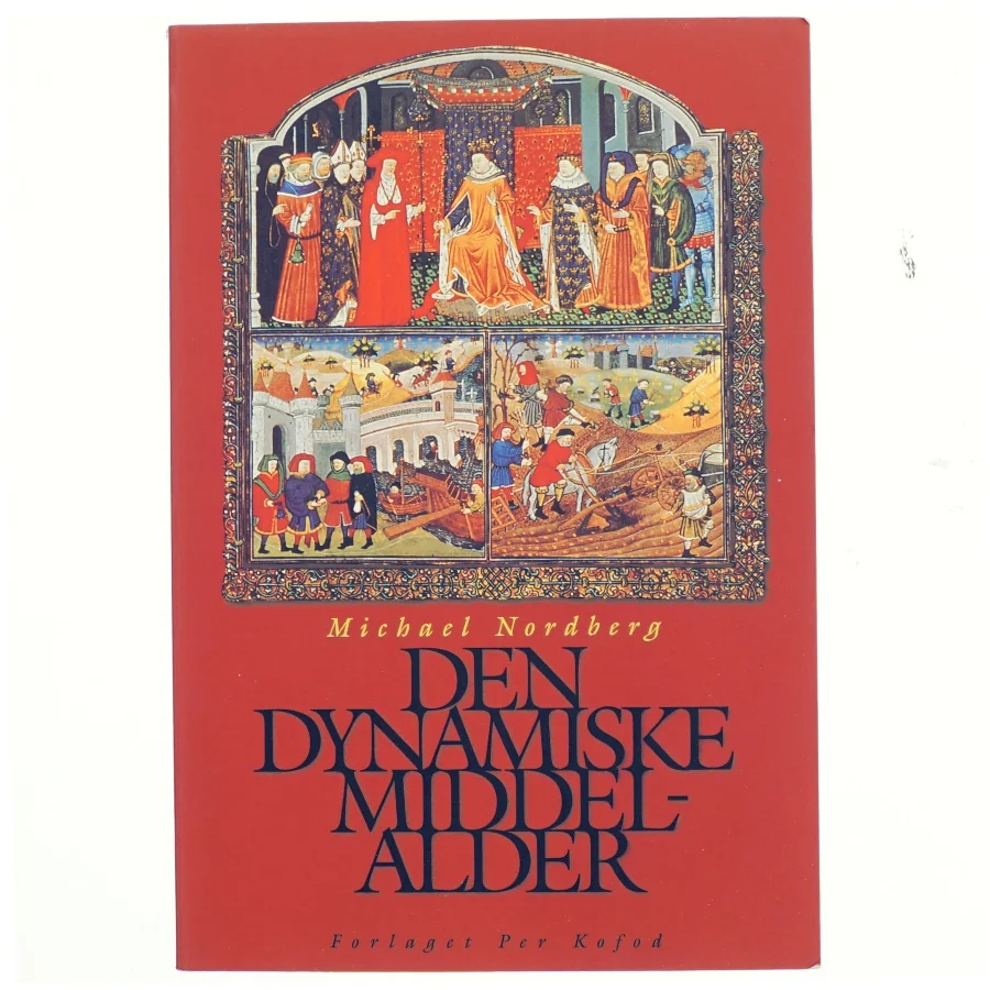 Den dynamiske middelalder af Michael Nordberg (Bog) fra Forlaget Per Kofod