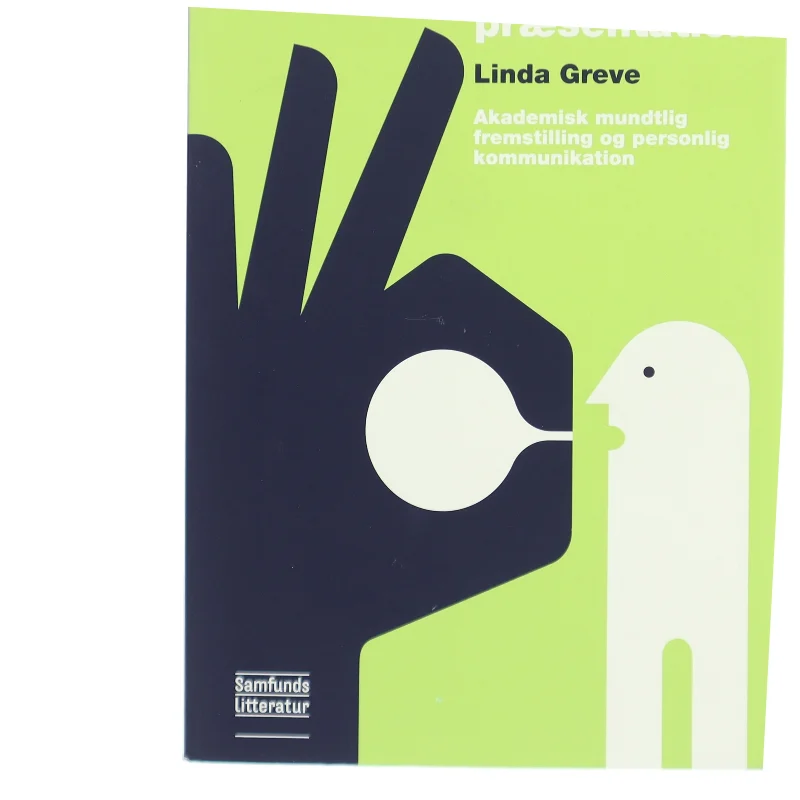 Den gode præsentation : fem skridt til metodisk forberedelse og større gennemslagskraft af Linda Greve (Bog)