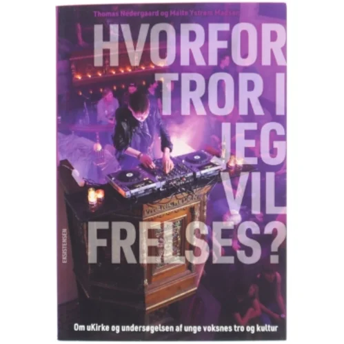 Hvorfor tror I jeg vil frelses? : om uKirke og undersøgelsen af unge voksnes tro og kultur af Thomas Nedergaard (Bog)