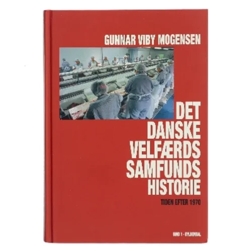 Det danske velfærdssamfunds historie : tiden efter 1970 af Gunnar Viby Mogensen (Bog)