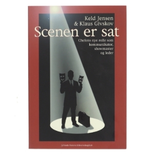 Scenen er sat : chefens nye rolle som kommunikator, showmaster og leder (Bog)