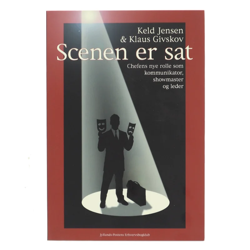 Scenen er sat : chefens nye rolle som kommunikator, showmaster og leder (Bog)