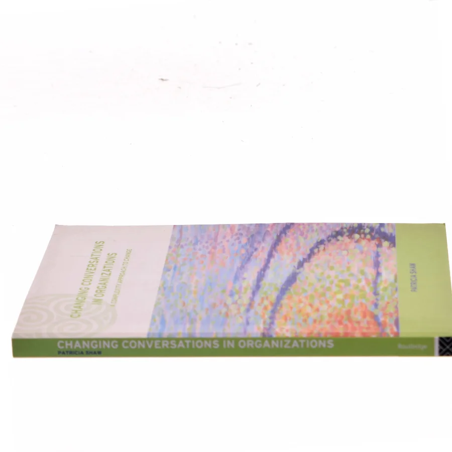 Changing conversations in organizations : A complexity approach to change af Patricia Shaw (Bog)