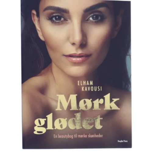 Mørkglødet : en beautybog til mørke skønheder af Elham Kavousi (Bog)