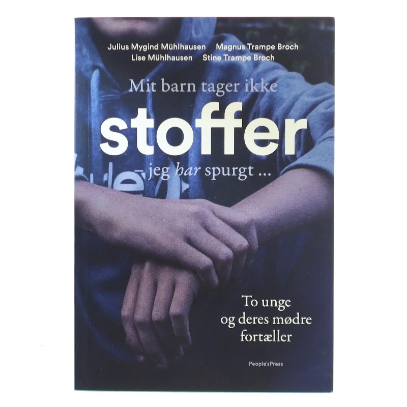 Mit barn tager ikke stoffer - jeg har spurgt : to unge og deres mødre fortæller af Julius Mygind Mühlhausen (Bog)