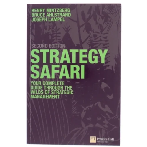 Strategy safari : the complete guide through the wilds of strategic management af Henry Mintzberg (Bog)