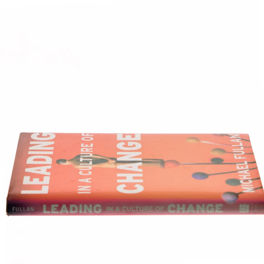 Leading in a culture of change : being effective in complex times af Michael Fullan (Bog)
