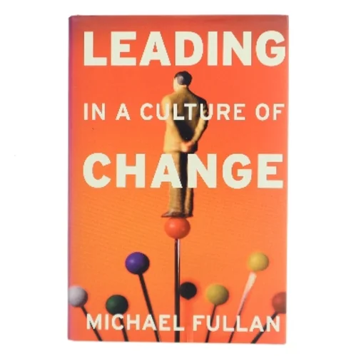 Leading in a culture of change : being effective in complex times af Michael Fullan (Bog)