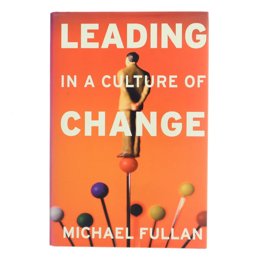 Leading in a culture of change : being effective in complex times af Michael Fullan (Bog)