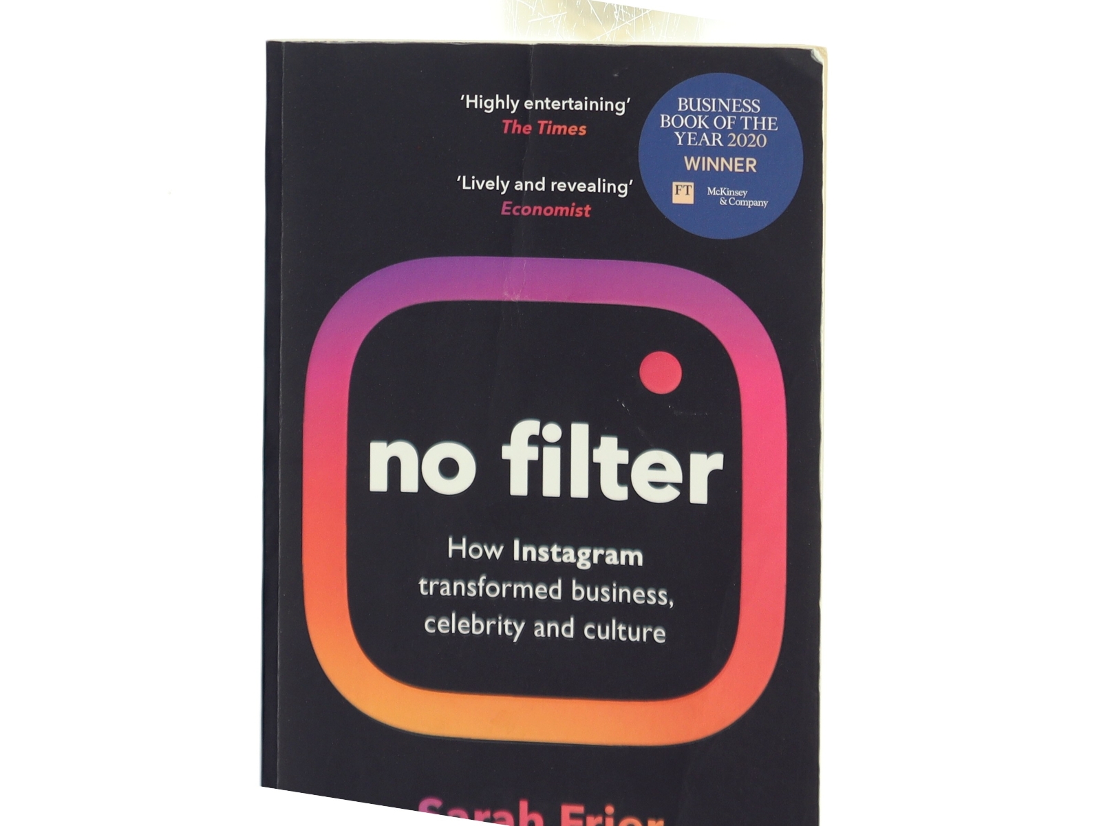 No filter : how Instagram transformed business, celebrity and culture af Sarah Frier (Bog)
