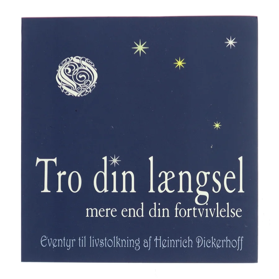 Tro din længsel mere end din fortvivlelse : eventyr til livstolkning af Heinrich Dickerhoff (Bog)