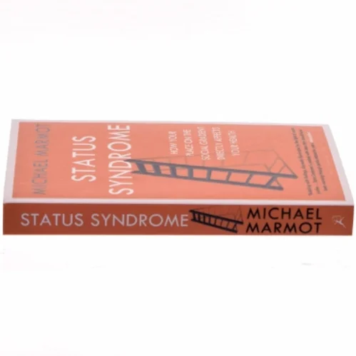 Status syndrome - how your place on the social gradient directly affects yo af Michael Marmot (Bog)