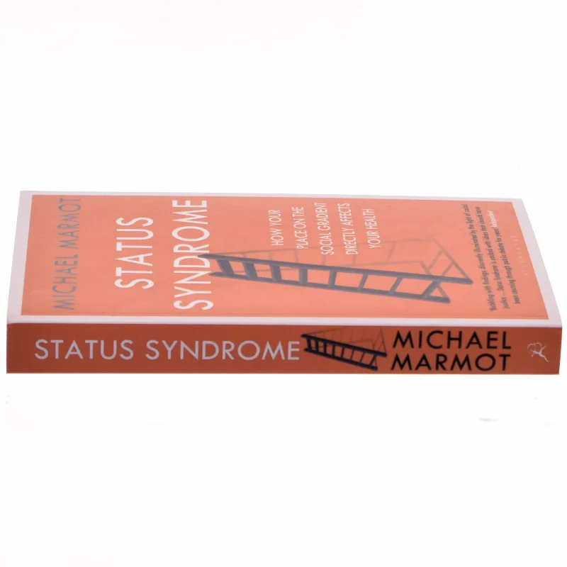 Status syndrome - how your place on the social gradient directly affects yo af Michael Marmot (Bog)