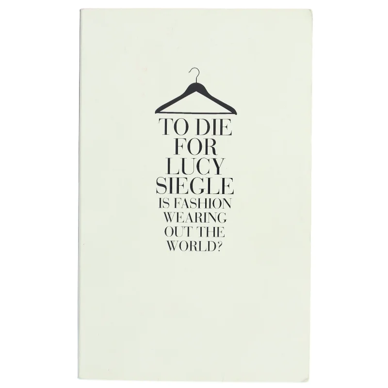 To die for : is fashion wearing out the world? af Lucy Siegle (Bog)
