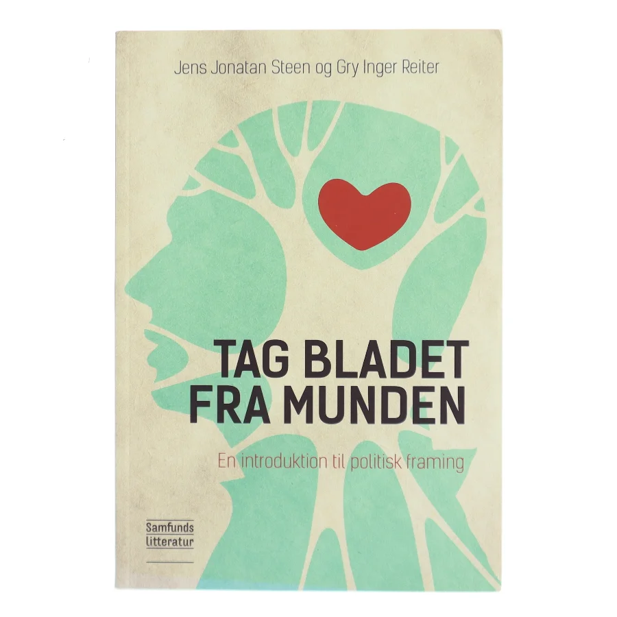 Tag bladet fra munden : en introduktion til politisk framing af Jens Jonatan Steen (Bog)