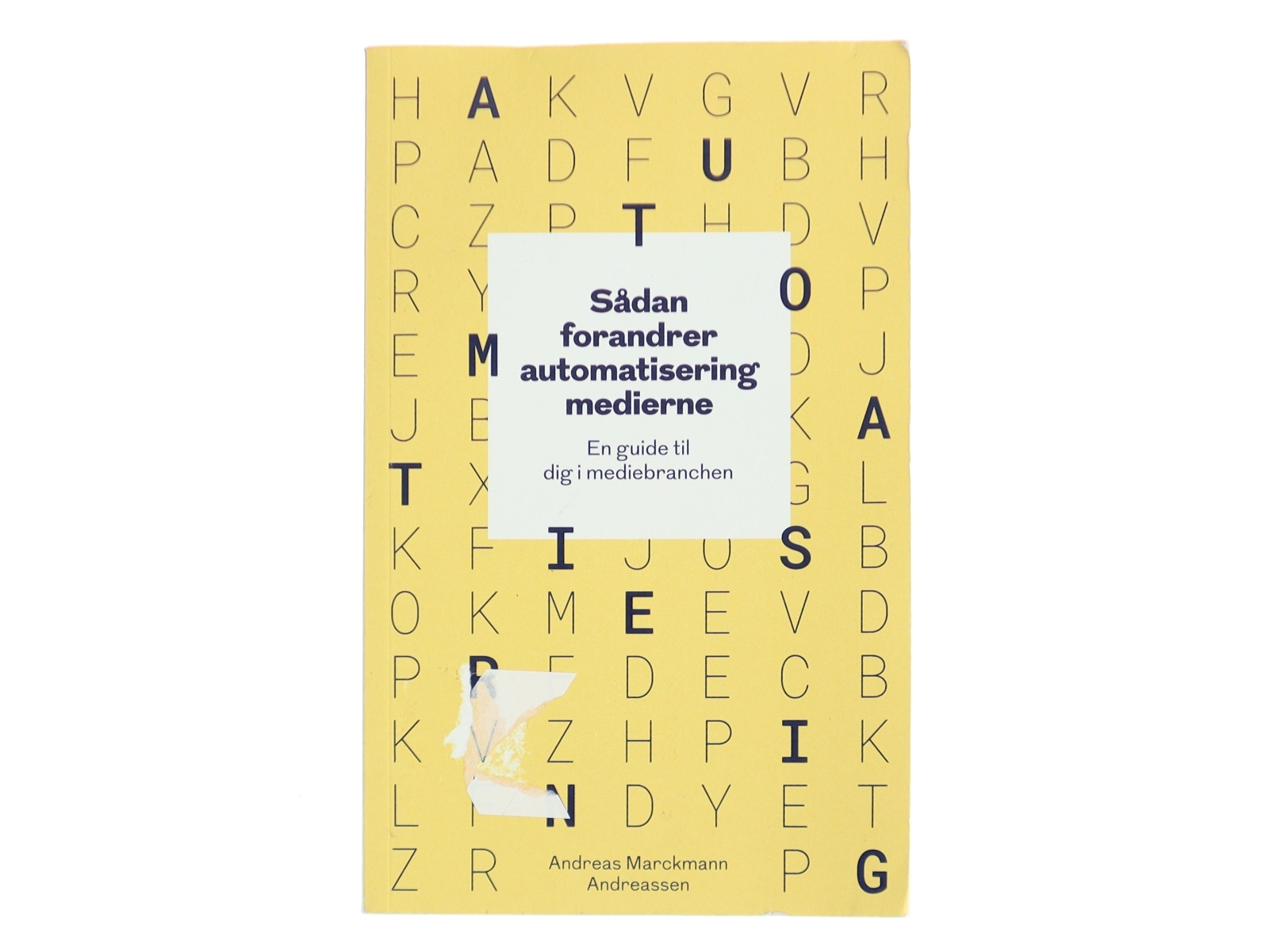 Sådan forandrer automatisering medierne - en guide til dig i mediebranchen af Andreas Marckmann Andreassen (Bog)