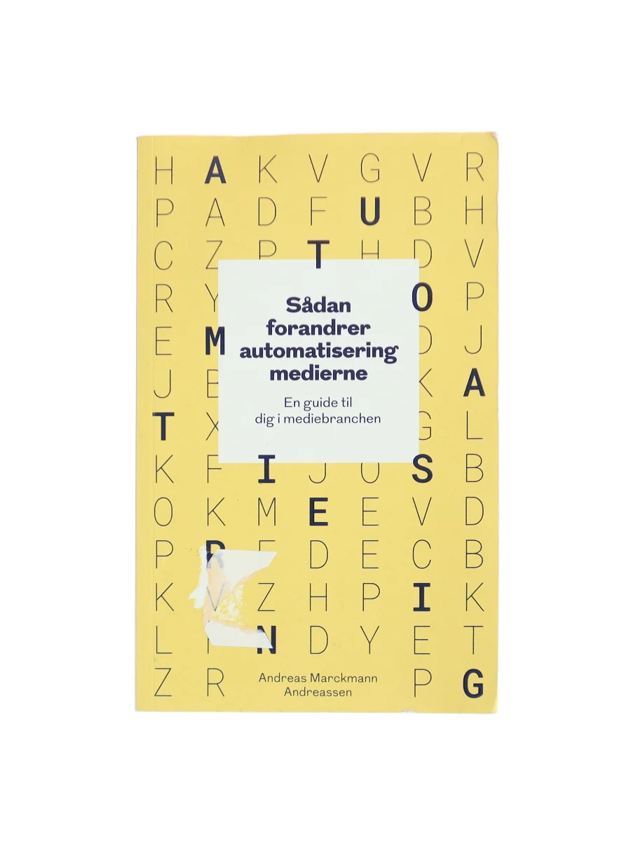 Forsiden af Sådan forandrer automatisering medierne - en guide til dig i mediebranchen af Andreas Marckmann Andreassen