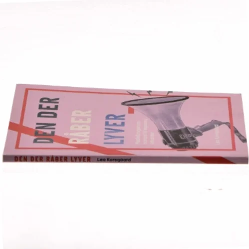 Den der råber lyver : mediebrugerens manual til løgnens tidsalder af Lea Korsgaard (Bog)