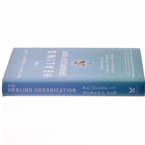 The Healing Organization af Raj Sisodia, Michael J. Gelb (Bog)