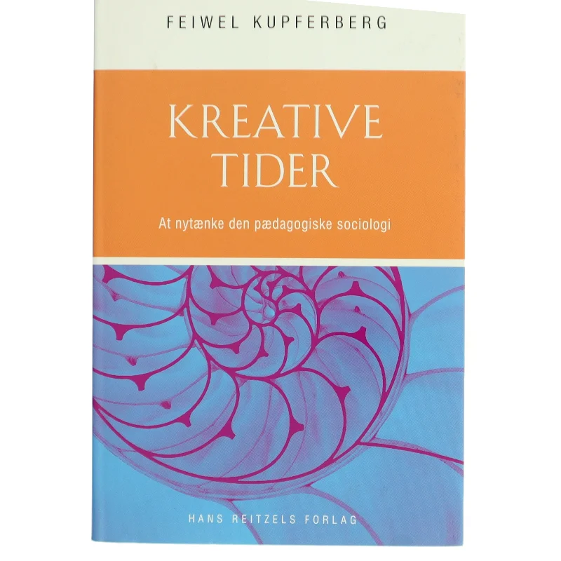 Kreative tider : at nytænke den pædagogiske sociologi af Feiwel Kupferberg (Bog)