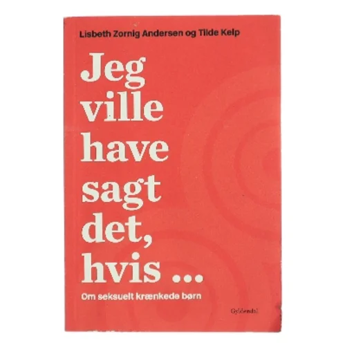 Jeg ville have sagt det, hvis - : om seksuelt krænkede børn af Tilde Kelp (f. 1975) (Bog)