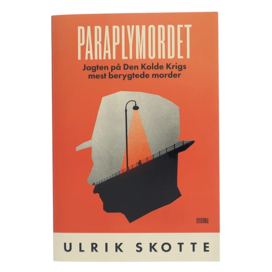 Paraplymordet : jagten på Den Kolde Krigs mest berygtede morder af Ulrik Skotte (Bog)