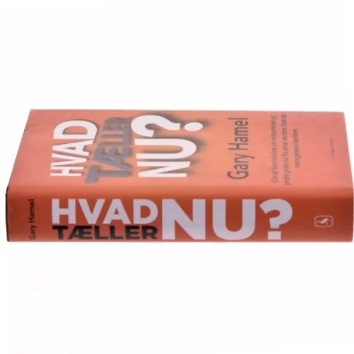 Hvad tæller nu? : om at fremtidssikre sin virksomhed og andre gode råd fra en af verdens førende management-tænkere af Gary Hamel (Bog)