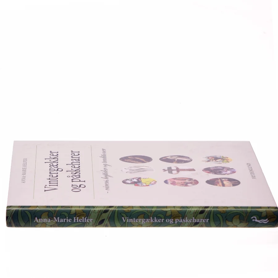 Vintergækker og påskeharer : vårens højtider og traditioner af Anna-Marie Helfer (Bog)
