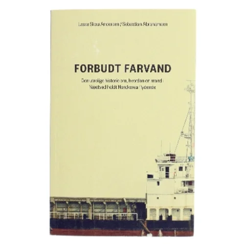 Forbudt farvand : den utrolige historie om, hvordan en mand i Næstved holdt Nordkorea flydende af Sebastian Abrahamsen (Bog)