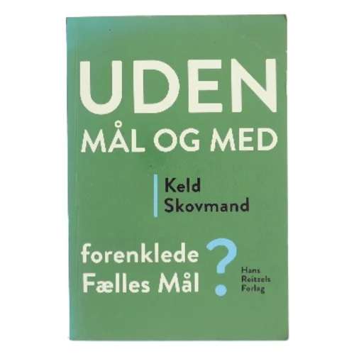 Uden mål og med forenklede Fælles Mål? af Keld Skovmand (Bog)