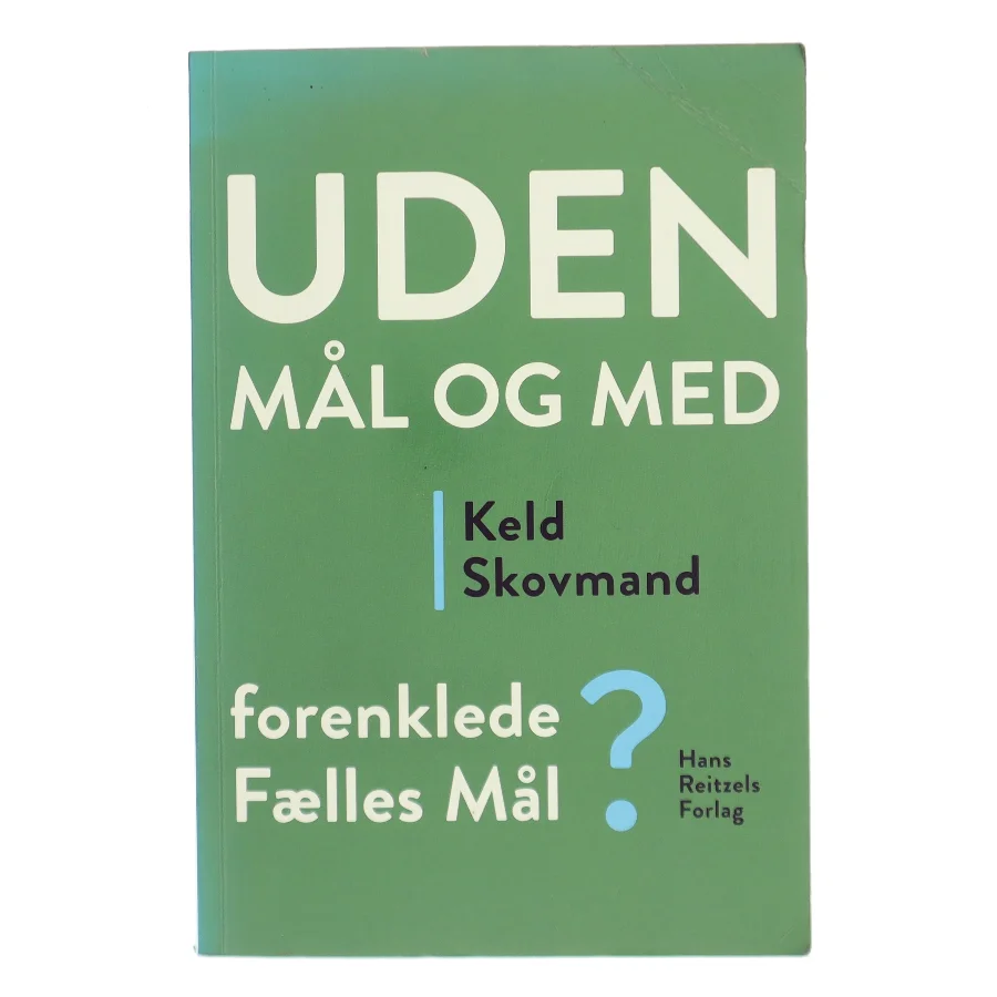Uden mål og med forenklede Fælles Mål? af Keld Skovmand (Bog)