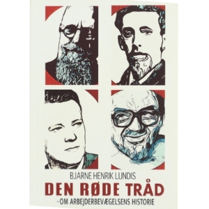 Den røde tråd : om arbejderbevægelsens historie af Bjarne Henrik Lundis (Bog)