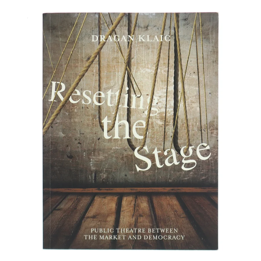 Resetting the stage : public theatre between the market and democracy af Dragan Klaic (Bog)