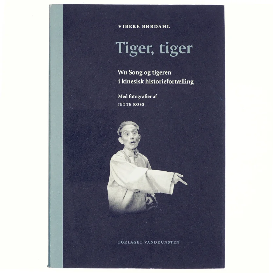 Tiger, tiger : Wu Song og tigeren i kinesisk historiefortælling af Vibeke Børdahl (Bog)