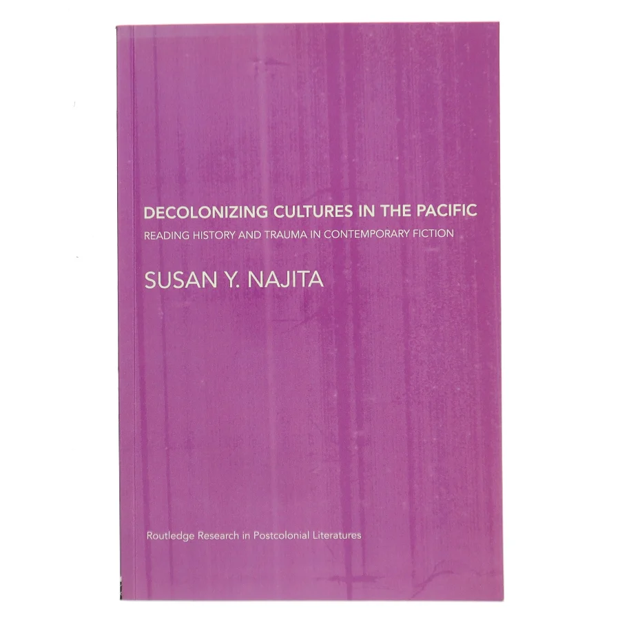 Decolonizing Cultures in the Pacific : Reading History and Trauma in Contemporary Fiction af Susan Y. Najita (Bog)
