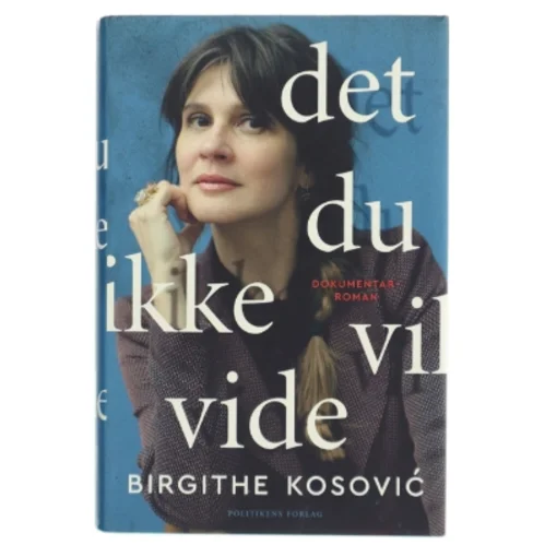 Det, du ikke vil vide : dokumentarroman af Birgithe Kosović (Bog)