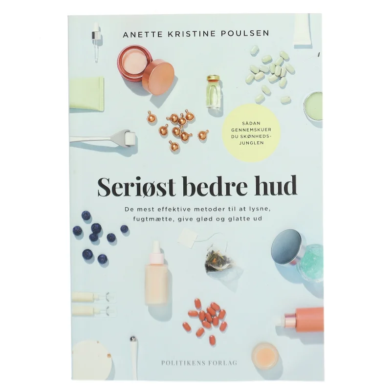 Seriøst bedre hud : de mest effektive metoder til at lysne, fugtmætte, give glød og glatte ud af Anette Kristine Poulsen (Bog)