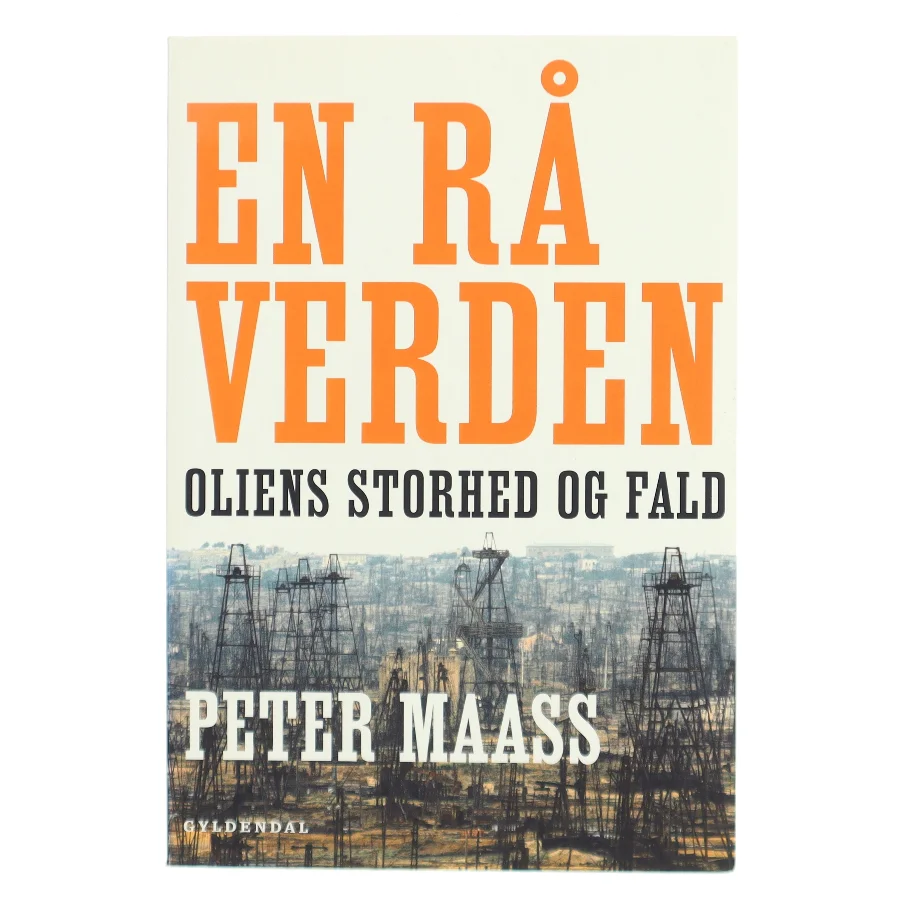 En rå verden : oliens storhed og fald af Peter Maass (Bog)