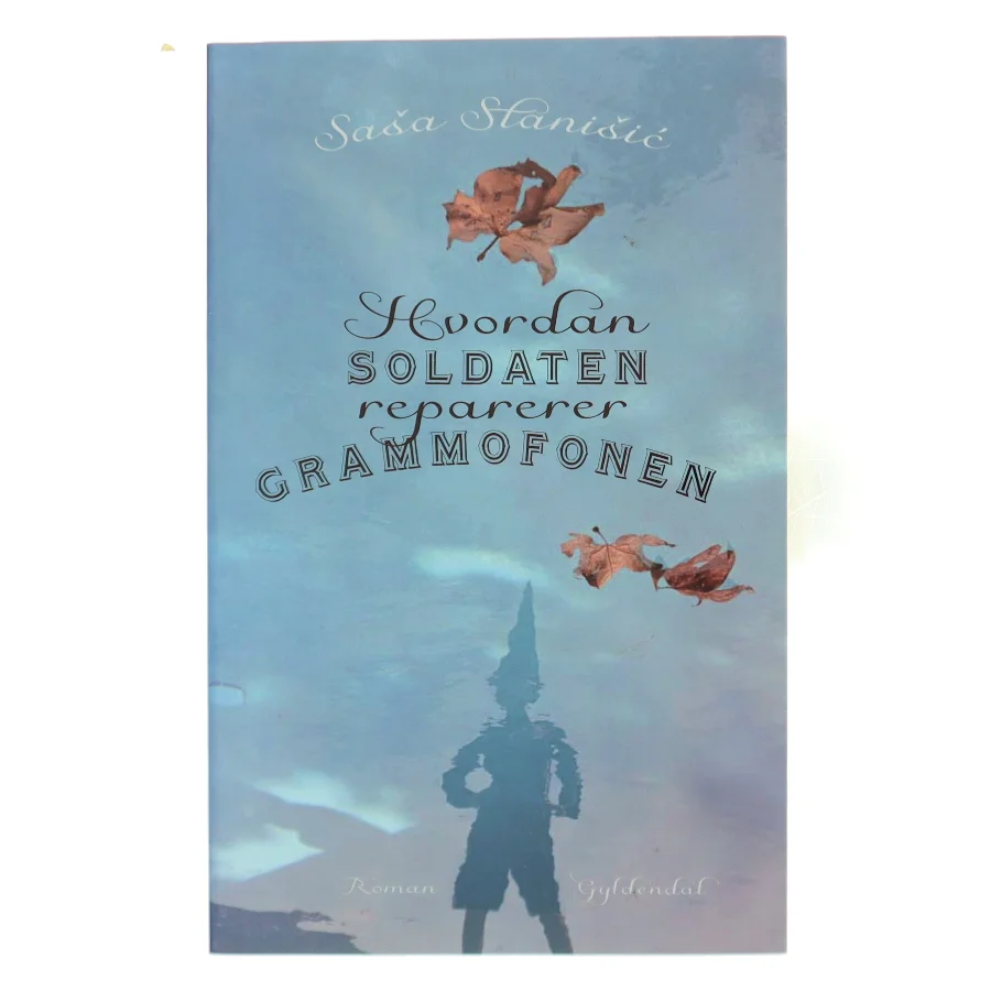 Hvordan soldaten reparerer grammofonen : roman af Saša Stanišić (Bog)