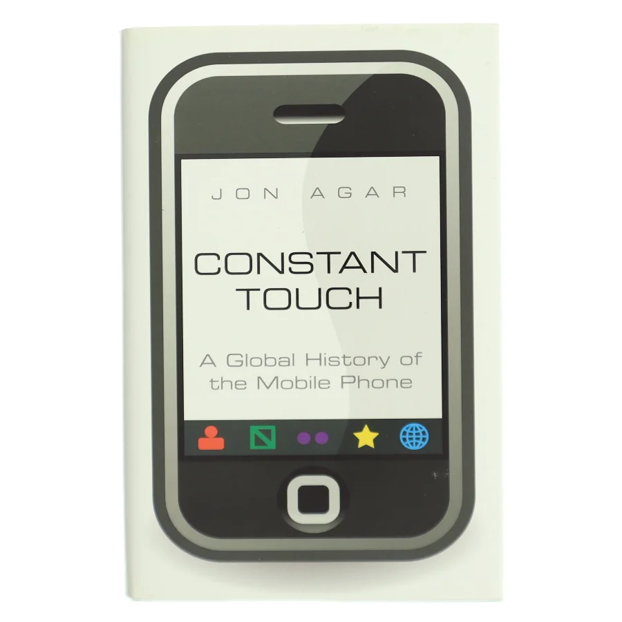 Constant touch : a global history of the mobile phone af Jon Agar (Bog)