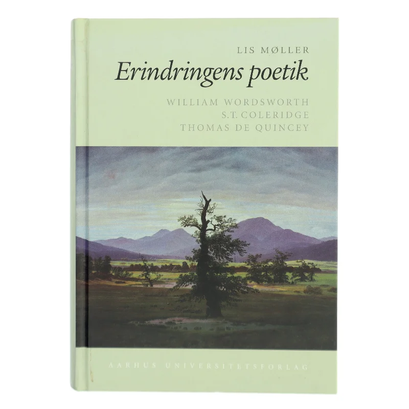 Erindringens poetik : William Wordsworth, S.T. Coleridge, Thomas De Quincey af Lis Møller (f. 1955) (Bog)