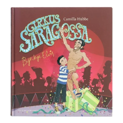 Cirkus Saragossa - bye, bye Elvis af Camilla Hübbe (Bog)