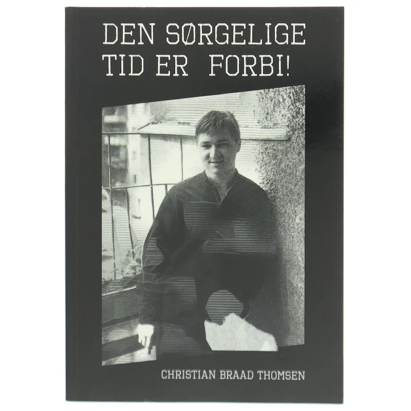 Den sørgelige tid er forbi! af Chr. Braad Thomsen (Bog)