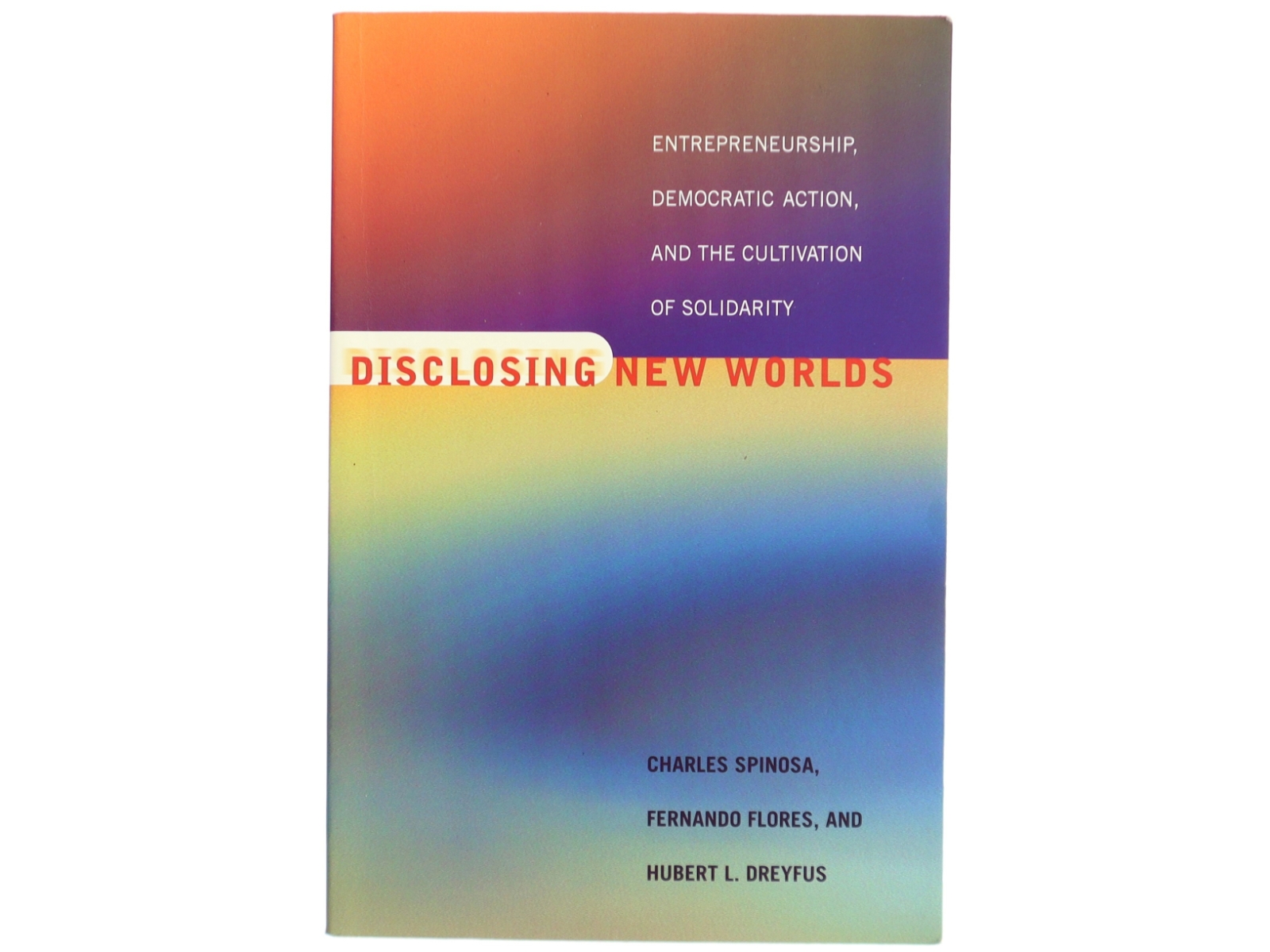Disclosing new worlds : entrepreneurship, democratic action and the cultivation of solidarity (Bog)