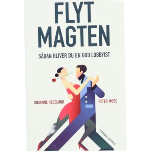 Flyt magten : sådan bliver du en god lobbyist af Susanne Hegelund (Bog)