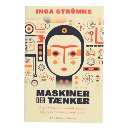 Maskiner der tænker : algoritmernes hemmeligheder og vejen til kunstig intelligens af Inga Strümke (Bog)