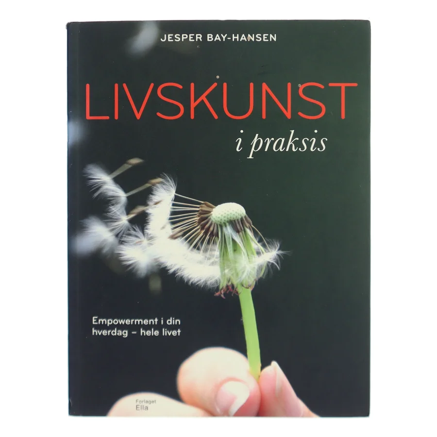 Livskunst i praksis : empowerment i din hverdag - hele livet af Jesper Bay-Hansen (Bog)