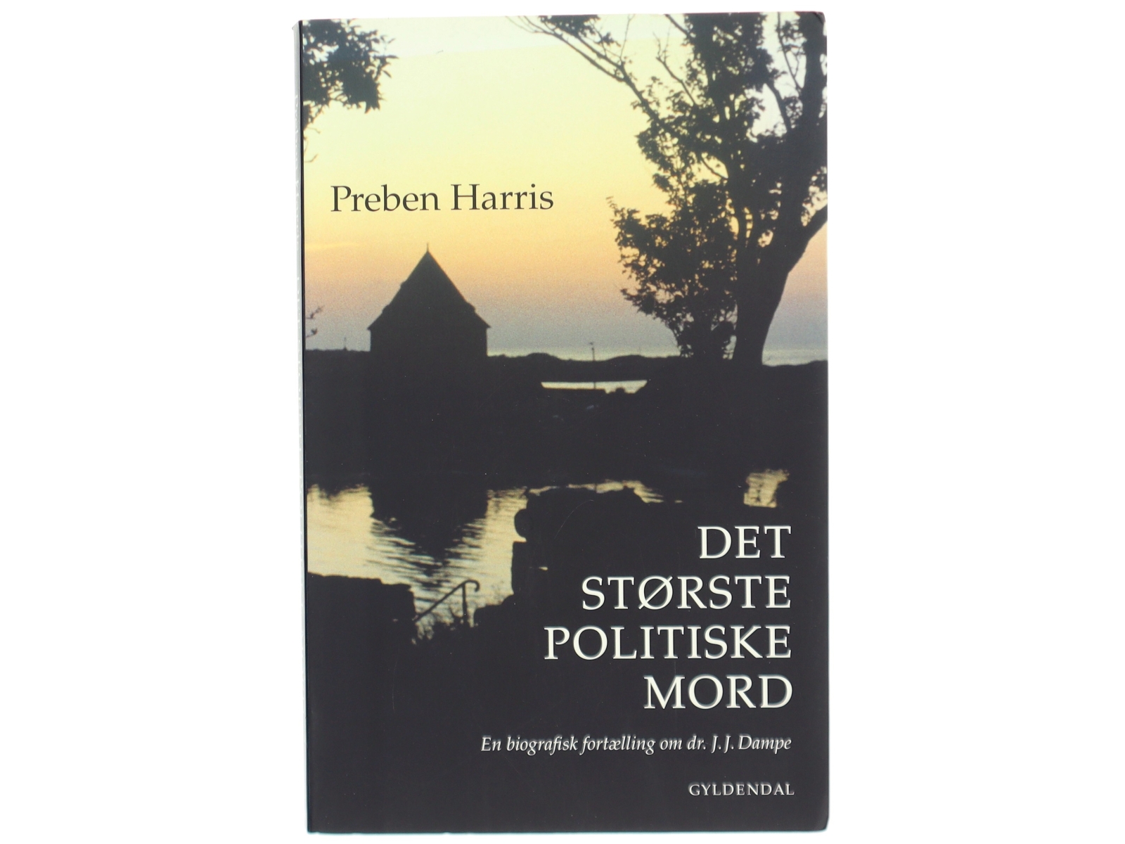 'Det største politiske mord: en biografisk fortælling om dr. J.J. Dampe' af Preben Harris (bog)