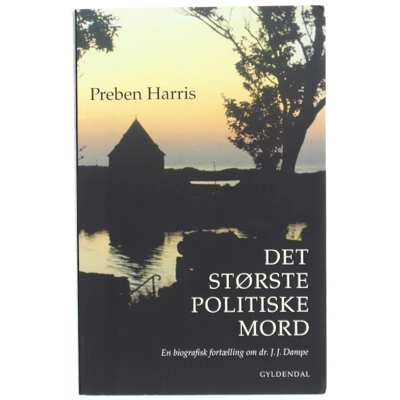 'Det største politiske mord: en biografisk fortælling om dr. J.J. Dampe' af Preben Harris (bog)