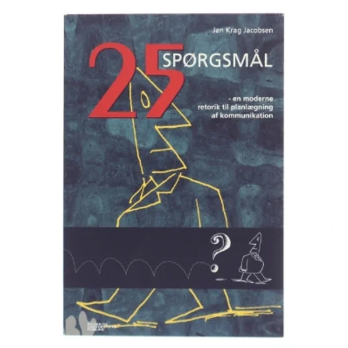25 spørgsmål : en moderne retorik til planlægning af kommunikation af Jan Krag Jacobsen (Bog)